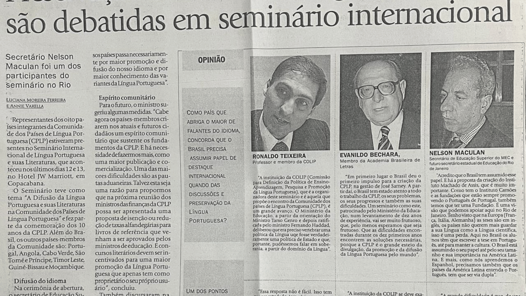 Na primeira, debate sobre a Língua ao lado do Bechara, o maior gramático do país.